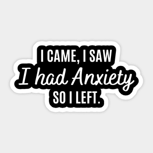 I Came I Saw I Had Anxiety So I Left Funny Anxiety Saying Sticker